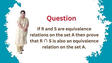 If R and S are equivalence relations  then prove that R ∩ S is also an equivalence relation