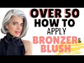 OVER 50 HOW TO APPLY BRONZER & BLUSH | Nikol Johnson