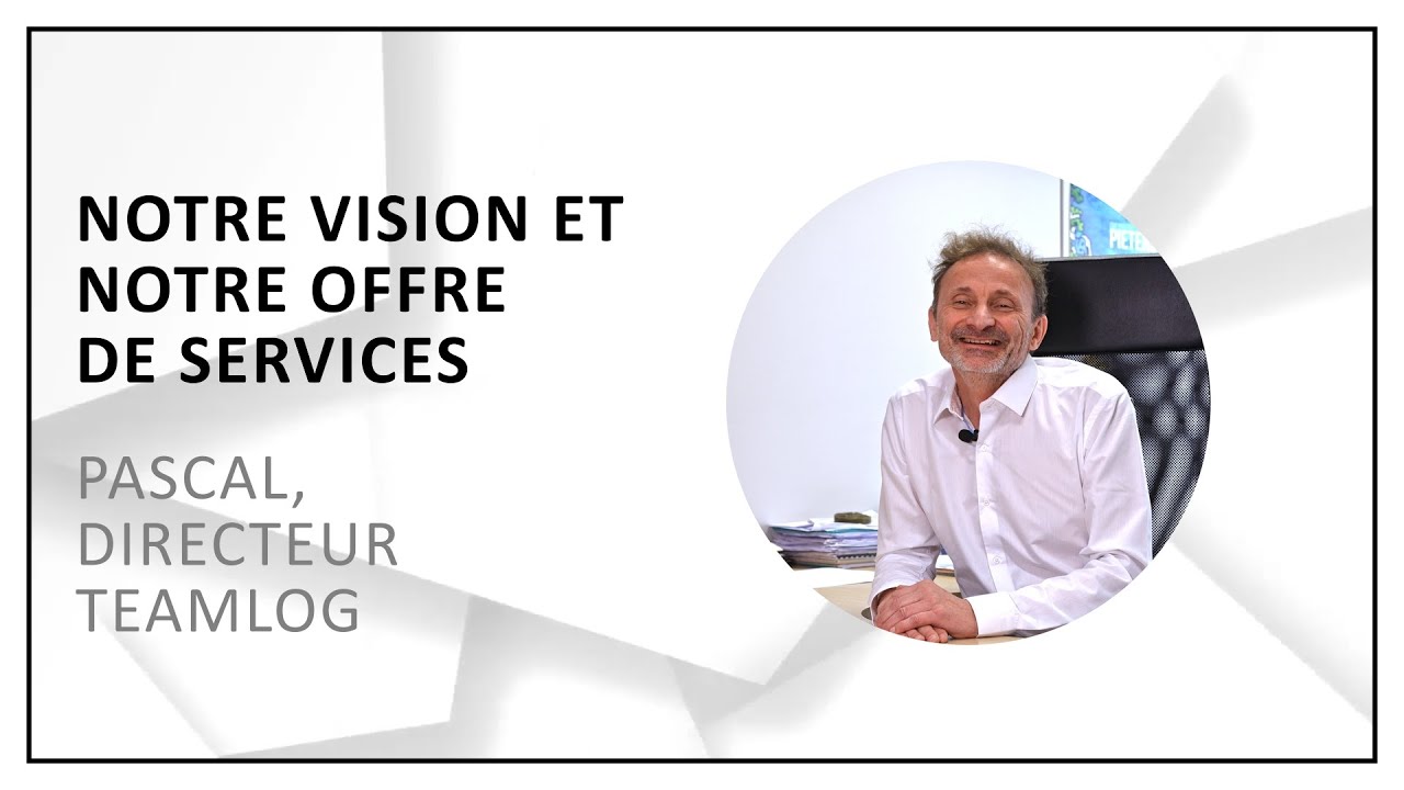 Notre vision et notre offre de services - TeamLog