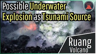 Ruang Volcano Eruption Update; Possible Underwater Explosion as Tsunami Source