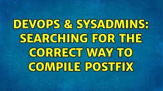 DevOps & SysAdmins: searching for the correct way to compile postfix