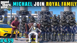 MICHAEL AND BIG MAFIA JOIN ROYAL FAMILY WITH NEW SECUARITY GUARDS |GTA V GAMEPLAY #439 GTA 5