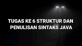 TUGAS KE 6 STRUKTUR DAN PENULISAN SINTAKS JAVA