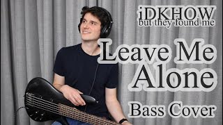 Video thumbnail of "iDKHOW - Leave Me Alone (Bass Cover With Tab)"