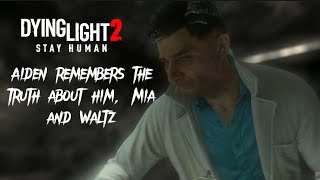 Dying Light 2 - Aiden remembers the truth about him, Mia and Waltz.