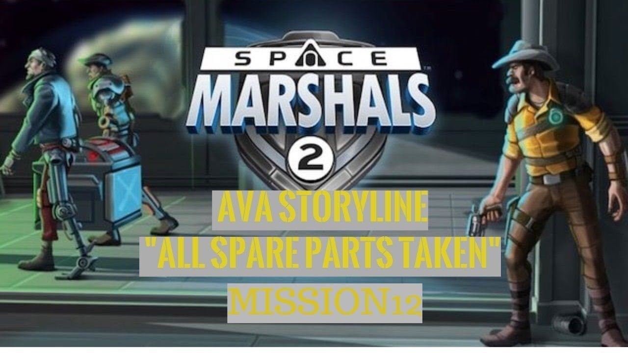 Space Marshals 2 Ava storyline mission 12 (New update) “All spare parts taken” “Quick walkthrough”