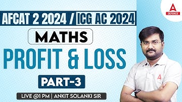 AFCAT/ICG AC 2024 | AFCAT/ICG AC Maths - Profit & Loss ( Part-3 ) | Maths Preparation by Ankit Sir