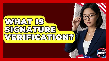 What Is Signature Verification? - The Right Politics