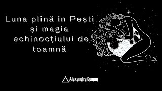 Luna plină în Pești și magia echinocțiului de toamnă