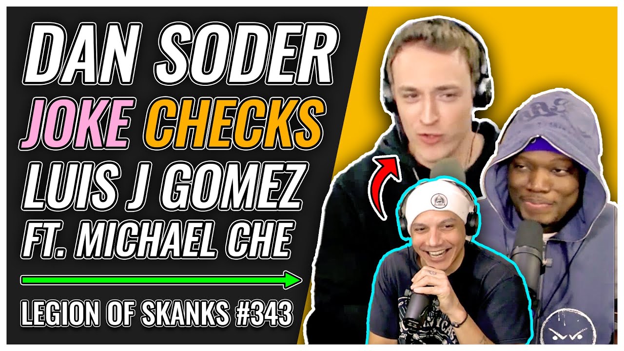 Dan Soder JOKE CHECKS Luis J Gomez | Legion of Skanks #343 Ft. Michael Che