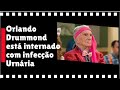 #Famosos -  Orlando Drummond está internado com infecção urinária