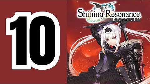 Shining Resonance Refrain (PS4) - Gameplay Walkthrough Part 10 No Commentary English