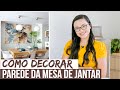 PAREDE DA MESA DE JANTAR - IDEIAS PARA DECORAR | Mariana Cabral