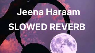 Jeena Haram slowed Reverb  lofi lovemashup slowedandreverb bollywood
