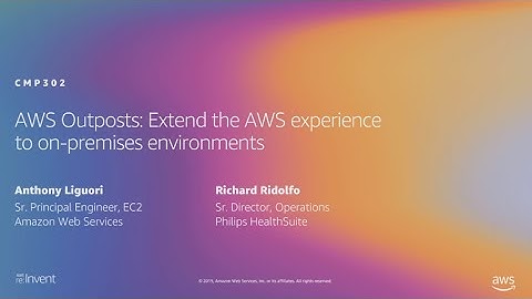 AWS re:Invent 2019: AWS Outposts: Extend the AWS experience to on-premises environments (CMP302-R2)