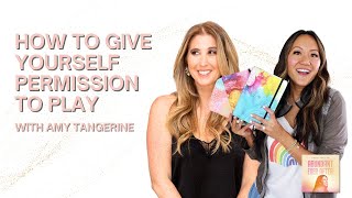 Amy Tangerine on How to Give Yourself Permission to Play