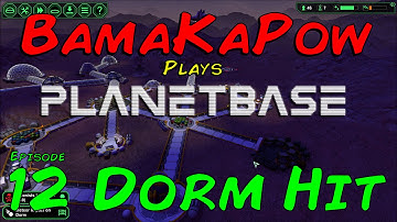 Planetbase Ep 12 - Dorm Hit!