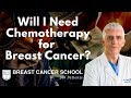 Will I need Chemotherapy for My Breast Cancer?