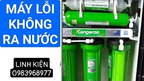 Cách sửa máy lọc nước không ra nước. Sài Gòn. Lh mua linh kiện 0983968977