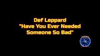 Def Leppard - &quot;Have You Ever Needed Someone So Bad&quot; HQ/With Onscreen Lyrics!