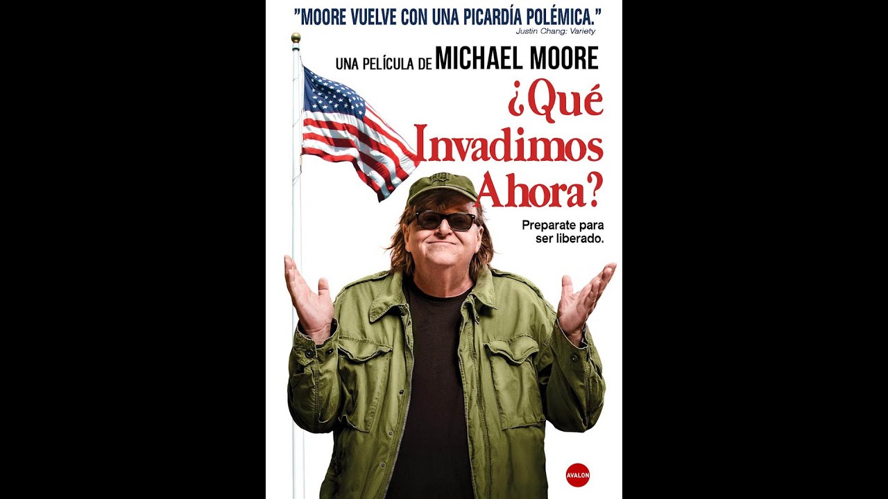 Documental ¿Qué invadimos ahora? Michael Moore. Año de lanzamiento 2015 YouTube Documental ¿Qué invadimos ahora? Michael Moore. Año de lanzamiento 2015 YouTube