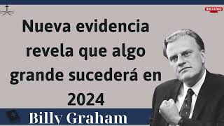 Nueva evidencia revela que algo grande sucederá en 2024  Sermón de Billy Graham