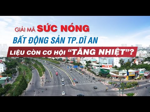 Giải mã sức nóng Bất động sản Dĩ An, liệu còn cơ hội “tăng nhiệt”? | CAFELAND