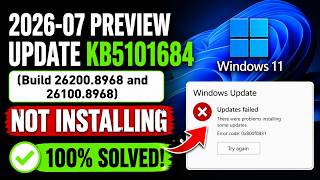 Fix 2026-07 Preview Update KB5101684 (Build 26200.8968 and 26100.8968) Not installing in Windows 11