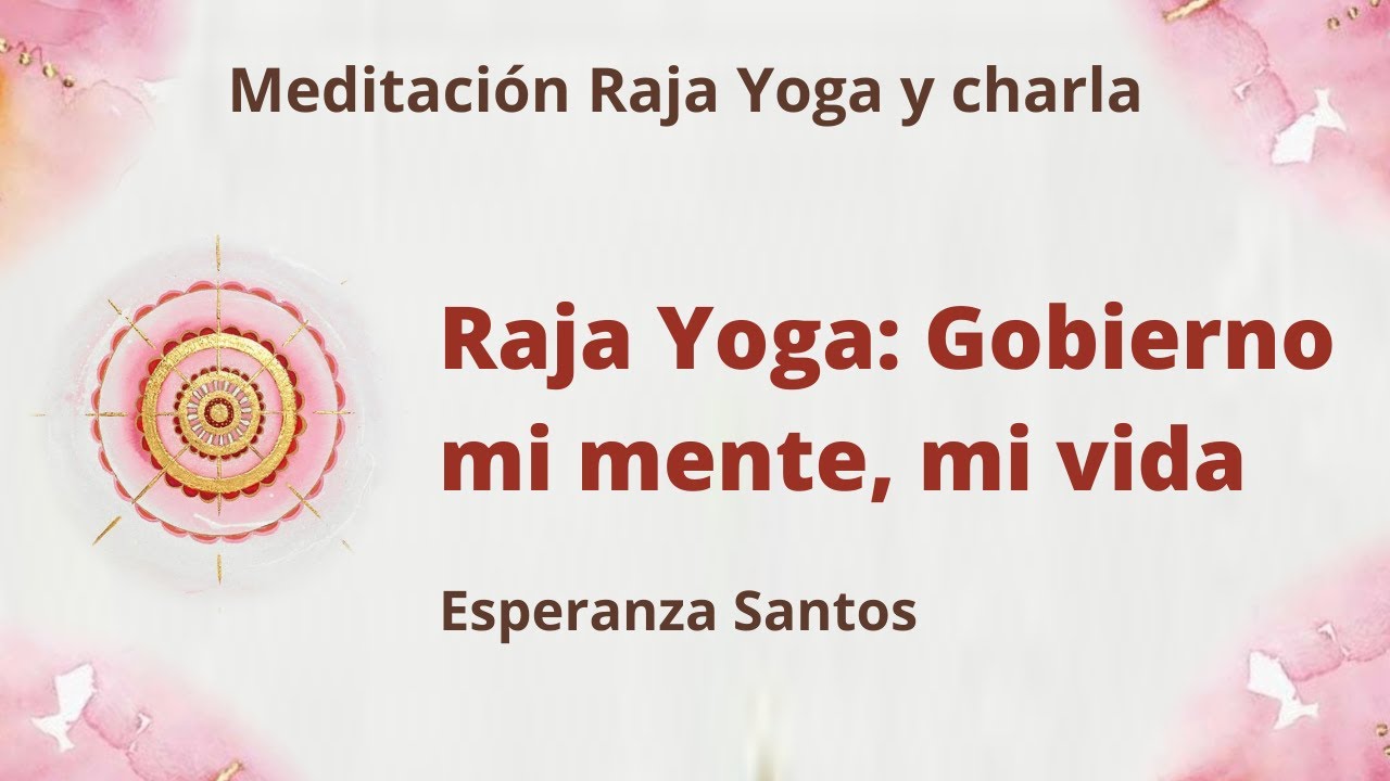Meditación Raja Yoga y charla: "Raja Yoga: Gobierno mi mente, mi vida ...