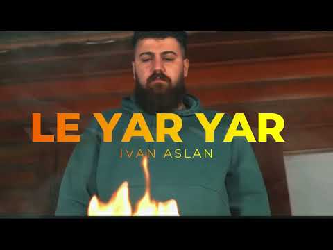 Ivan Aslan - Le Yar Yar (Official)