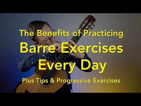 Benefits of Practicing Barre Exercises Everyday on Classical Guitar