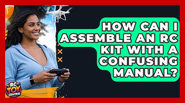 How Can I Assemble An RC Kit With A Confusing Manual? - RC Toy Central