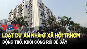 LOẠT DỰ ÁN NHÀ Ở XÃ HỘI TP.HCM ĐỘNG THỔ, KHỞI CÔNG RỒI ĐỂ ĐẤY