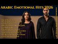 Arabic Emotional Hits 2026 Full Album Of Love Passion