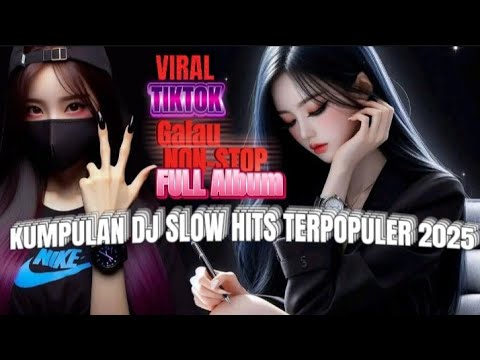 DJ SLOW GALAU 2025 HITS TERPOPULER NON-STOP VIRAL TIKTOK