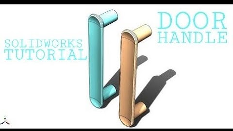 SOLIDWORKS TUTORIAL: DOOR HANDLE