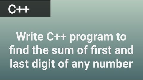 Write a C++ program to find the sum of the first and last digits of any number #cppprogramming