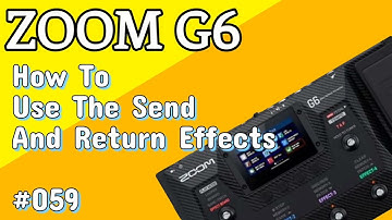 #059 How To Use The Send And Return Effects ZOOM G6