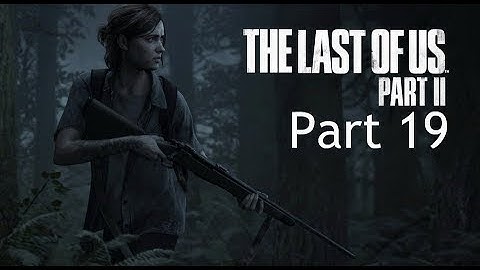 THE LAST OF US 2 Walkthrough Gameplay Part 19 -  JOEL