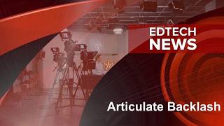 Edtech News: Articulate Sparks Industry Uproar!
