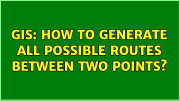 GIS: How to generate all possible routes between two points?