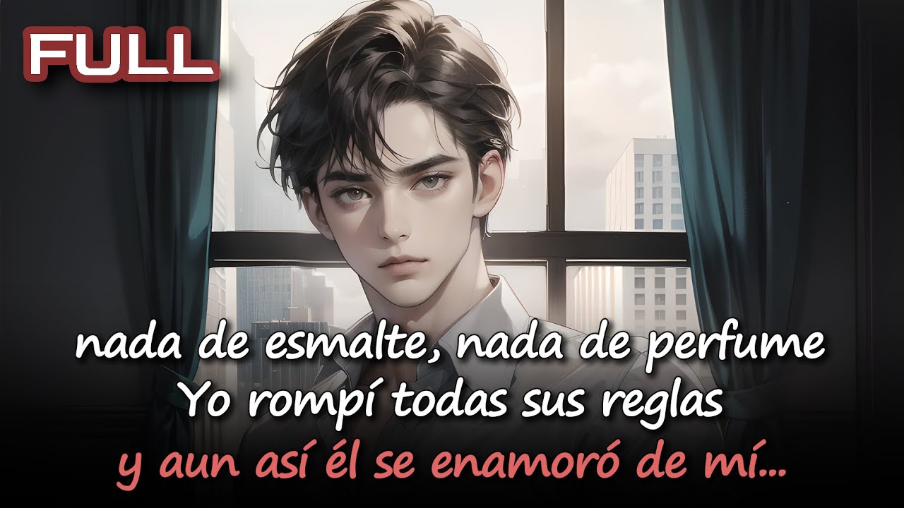📕Nada de esmalte, nada de perfume. Yo rompí todas sus reglas y aun así él se enamoró de mí.