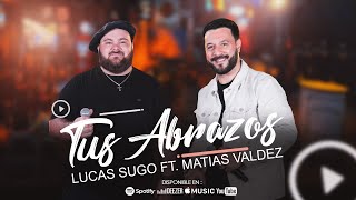 Lucas Sugo Ft. Matías Valdez - Tus Abrazos