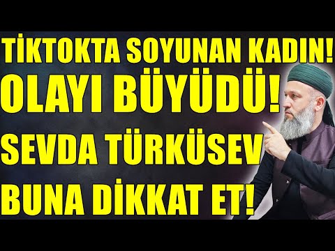 SEVDA TÜRKÜSEV'İ KONUŞTUKLARINA PİŞMAN EDECEKLER Mİ ? TİKTOKÇULAR! Hüseyin ÇEVİK