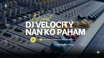 DJ VELOCITY NAN KO PAHAM TREND VIRAL REMIX TIKTOK 2025