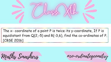 The x-cord of a point P is twice of its y-cord. If P is = from Q(2,- 5) & R(-3,6).Find the cord of P