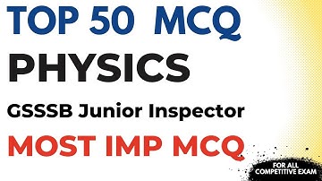 Top 50 Most Important Physics MCQs for Competitive Exams | GSSSB Junior Inspector