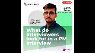 What do Interviewers look for in PM Interviews? with Arjav Jain, PM at BYJU'S
