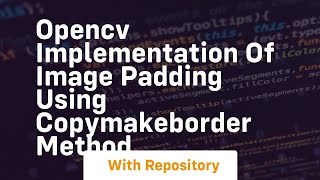 Opencv implementation of image padding using copymakeborder method