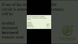 If one of the resistors in a parallel circuit is removed, the total resistance will be